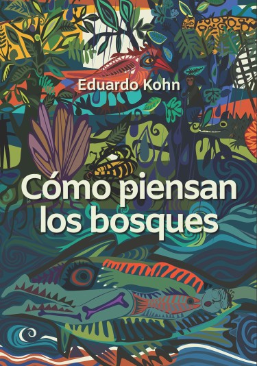 Cómo piensan los bosques de Eduardo Kohn